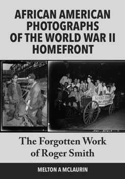 Paperback African American Photographs of the World War II Home Front: The Forgotten Work of Roger Smith Book