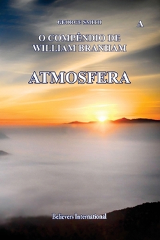 Atmosfera - O Compêndio de William Branham: Edição Internacional (O Compêndio de William Marrion Branham) (Portuguese Edition)