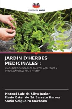 JARDIN D'HERBES MÉDICINALES :: UNE APPROCHE PAR LES PLANTES APPLIQUÉE À L'ENSEIGNEMENT DE LA CHIMIE (French Edition)