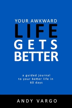 Paperback Your Awkward Life Gets Better: A Guided Journal To Your Better Life In 60 Days Book