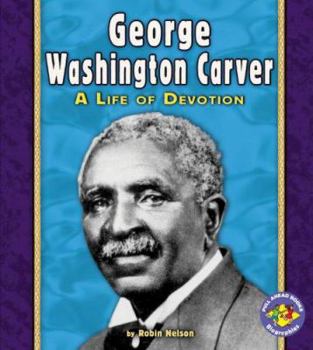George Washington Carver: A Life of Devotion (Pull Ahead Books)