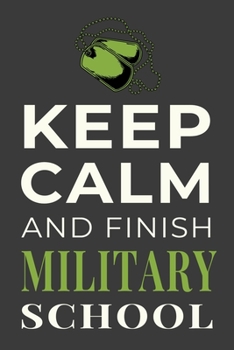 Paperback Keep Calm and Finish Military School: Funny Military Training Student Journal Notebook Gift Book