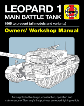 Hardcover Leopard 1 Main Battle Tank Owners' Workshop Manual: 1965 to Present (All Models and Variants) - An Insight Into the Design, Construction, Operation an Book