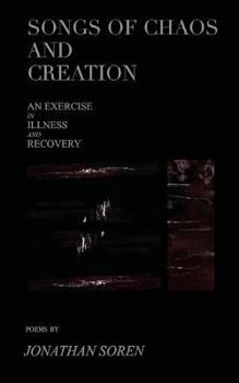 Paperback Songs of Chaos and Creation: An Exercise in Illness and Recovery Book