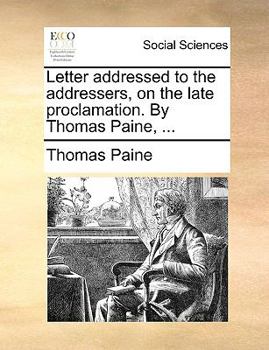 Paperback Letter Addressed to the Addressers, on the Late Proclamation. by Thomas Paine, ... Book