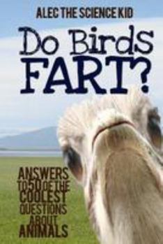 Paperback Do Birds Fart?: Answers to 50 of the Coolest Questions About Animals Book