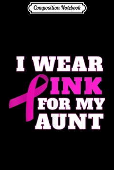 Paperback Composition Notebook: I Wear Pink For My Aunt Breast Cancer Awareness Journal/Notebook Blank Lined Ruled 6x9 100 Pages Book
