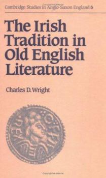 The Irish Tradition in Old English Literature - Book #6 of the Cambridge Studies in Anglo-Saxon England