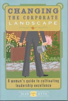 Hardcover Changing the Corporate Landscape: A Woman's Guide to Cultivating Leadership Excellence Book