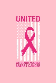 UNITED WE STAND AGAINTS BREAST CANCER: Dot Grid Journal - America United We Stand Cool Breast Cancer Awareness Gift - Pink Dotted Diary, Planner, Gratitude, Writing, Travel, Goal, Bullet Notebook