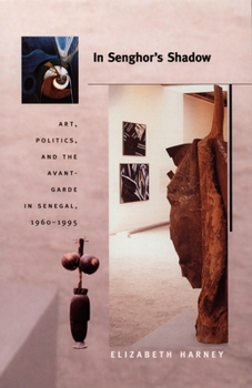 In Senghor's Shadow: Art, Politics, and the Avant-Garde in Senegal, 1960-1995 - Book  of the Objects/Histories