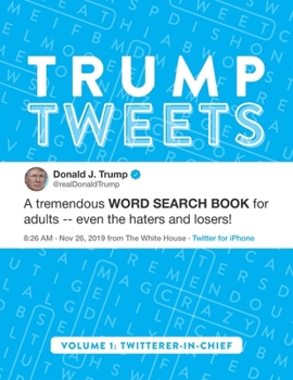 Paperback Trump Tweets: A Tremendous Large-Print Word Search Book For Adults -- Even The Haters & Losers! (Volume 1: Twitterer-in-Chief) Book