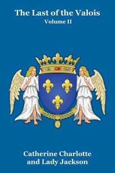 The Last of the Valois and Accession of Henry of Navarre, 1559-1589; 2