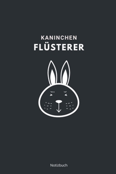Kaninchen Flüsterer Notizbuch: liniertes Notizbuch A5 mit Spruch - 110 Seiten | Hase Kaninchen Flüsterer Haustier Lieblingstier Kaninchenhalter | Geschenk Weihnachten Geburtstag (German Edition)