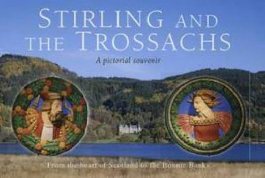 Hardcover Stirling and the Trossachs: A Pictorial Souvenir: v. 8: From the Heart of Scotland to the Bonnie Banks Book