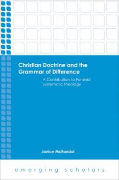 Christian Doctrine and the Grammar of Difference: A Contribution to Feminist Systematic Theology - Book  of the Emerging Scholars