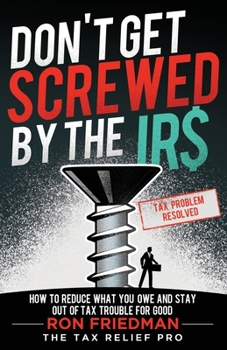 Paperback Don't Get Screwed by the IRS: How to Reduce What You Owe and Stay Out of Tax Trouble for Good Book