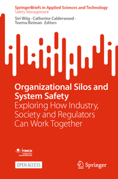 Paperback Organizational Silos and System Safety: Exploring How Industry, Society and Regulators Can Work Together Book