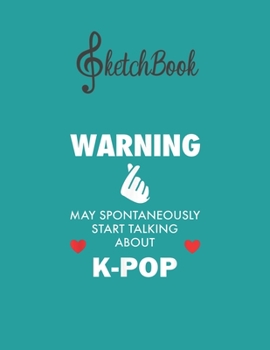 Paperback SketchBook: Warning May Start Talking About Kpop Gift Blank Kpop Sketchbook for Girls Teens Kids Journal College Marble Size UnLin Book