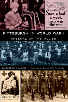 Pittsburgh in World War I: Arsenal of the Allies