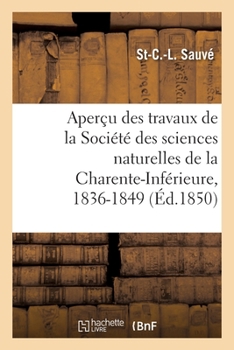 Paperback Aperçu Des Travaux de la Société Des Sciences Naturelles de la Charente-Inférieure, 1836-1849 [French] Book