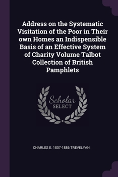 Paperback Address on the Systematic Visitation of the Poor in Their own Homes an Indispensible Basis of an Effective System of Charity Volume Talbot Collection Book