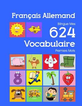 Paperback Français Allemand Bilingue Mes 624 Vocabulaire Essentiel Premiers Imagier Mots: Francais Allemand imagier essentiel dictionnaire ( French German flash [French] Book