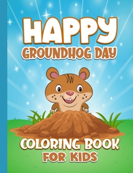 Paperback Happy Groundhog Day Coloring Book For Kids: Funny Groundhog Animal Coloring book with 20 Plus Unique Pages Perfect Gift for Activity Work at home Book