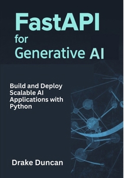 Paperback FastAPI for Generative AI: Build and Deploy Scalable AI Applications with Python Book