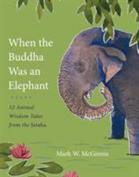 Hardcover When the Buddha Was an Elephant: 32 Animal Wisdom Tales from the Jataka Book