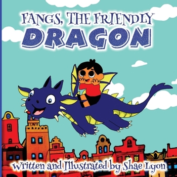 Paperback Fangs, the friendly Dragon: A Beautiful, Touching Bedtime Story about the Unique Friendship between a Blue Dragon and a little boy 36 Colored Page Book