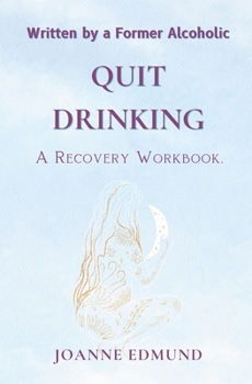 Paperback Quit Drinking: An Inspiring Recovery Workbook by a Former Alcoholic (an Alcohol Addiction Memoirs, Alcohol Recovery Books) Book