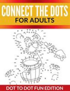 Paperback Connect The Dots For Adults: Dot To Dot Fun Edition Book