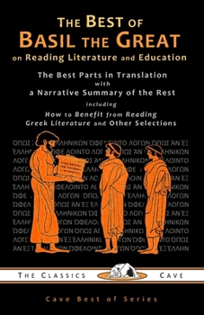 Paperback The Best of Basil the Great on Reading Literature and Education: The Best Parts in Translation with a Narrative Summary of the Rest Book