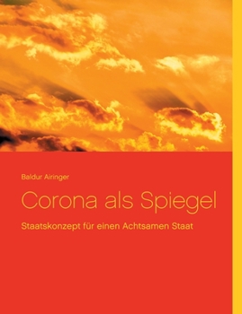 Paperback Corona als Spiegel: Staatskonzept für einen Achtsamen Staat [German] Book