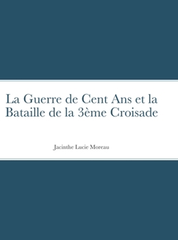 Hardcover La Guerre de Cent Ans et la Bataille de la 3ème Croisade [French] Book