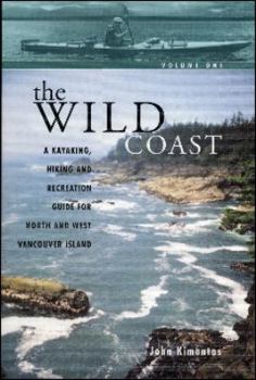 Paperback The Wild Coast 1: A Kayaking, Hiking and Recreational Guide for North and West Vancouver Island Book