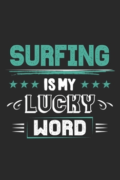 Surfing Is My Lucky Word: Funny Cool Surfer Journal | Notebook | Workbook | Diary | Planner-6x9 - 120 Blank Pages  - Cute Gift For Surfers, Surf Instructors, Surfing Enthusiasts