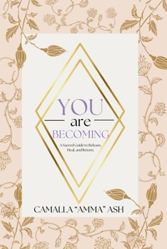 Paperback You Are Becoming: A Sacred Guide To Release, Heal, & Return Book