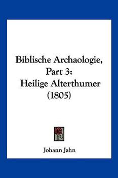 Paperback Biblische Archaologie, Part 3: Heilige Alterthumer (1805) [German] Book