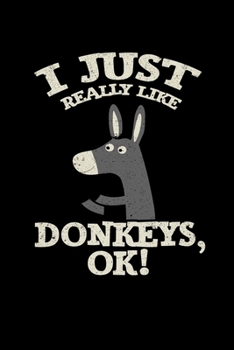 Paperback I Just Really Like Donkeys, Ok!: College Ruled Lined Writing Notebook Journal, 6x9, 120 Pages Book