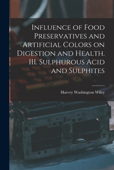 Paperback Influence of Food Preservatives and Artificial Colors on Digestion and Health. III. Sulphurous Acid and Sulphites Book