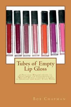 Paperback Tubes of Empty Lip Gloss: A Practical Writer's Guide to Overcoming the Phenomenon of "Writer's Block" through a series of Exercises and Short St Book