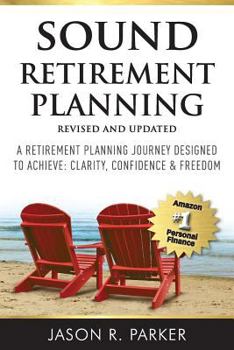 Paperback Sound Retirement Planning: A Retirement Planning Journey Designed to Achieve Clarity, Confidence & Freedom. Book