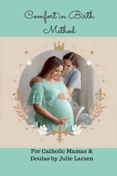 Comfort in Birth Method for Catholic Mamas & Doulas
