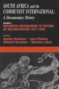 Hardcover South Africa and the Communist International: Volume 2: Bolshevik Footsoldiers to Victims of Bolshevisation, 1931-1939 Book