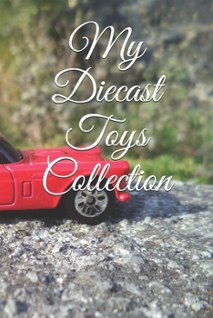 Paperback My Diecast Toys Collection: Note all about your die-cast toys Book