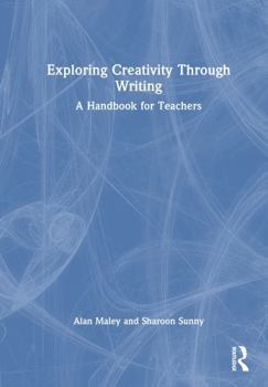 Hardcover Exploring Creativity Through Writing: A Handbook for Teachers Book