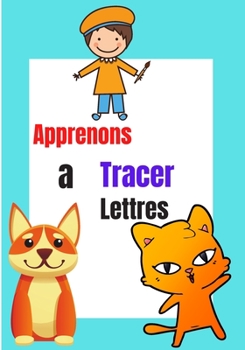 Paperback apprenons à tracer lettres: Apprenons à tracer lettres, chiffres, formes et tracer lignes formes: cahier d'activité 4 ans et cahier d'activité pet [French] Book