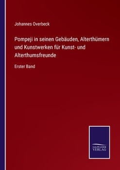Paperback Pompeji in seinen Gebäuden, Alterthümern und Kunstwerken für Kunst- und Alterthumsfreunde: Erster Band [German] Book